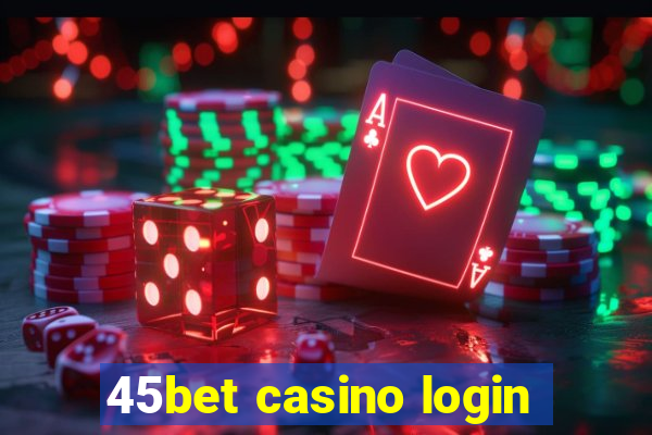 45bet casino login